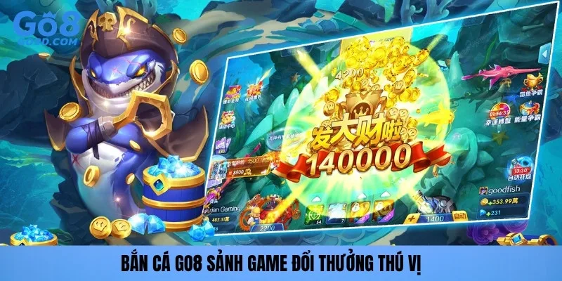 Bắn cá GO8 sảnh game đổi thưởng thú vị