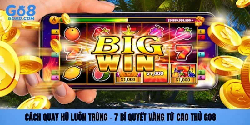 Cách quay hũ luôn trúng go8