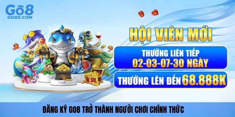 Đăng ký GO8 trở thành người chơi chính thức
