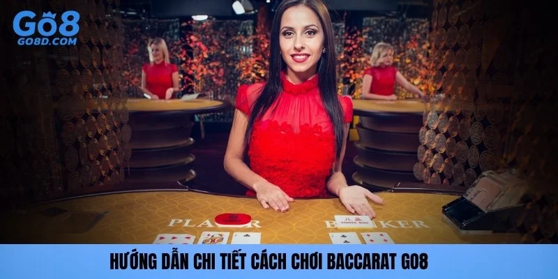 Hướng dẫn chi tiết cách chơi baccarat GO8